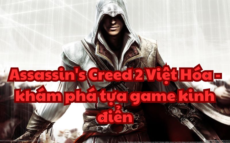 Assassin’s Creed 2 Việt Hóa – khám phá tựa game kinh điển