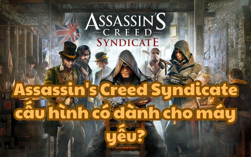 Assassin’s Creed Syndicate cấu hình có dành cho máy yếu?