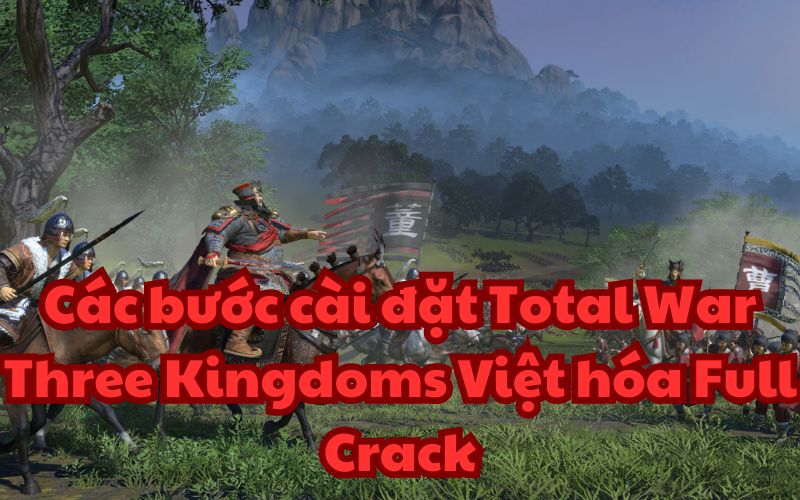 cài đặt Total War Three Kingdoms Việt hóa Full Crack