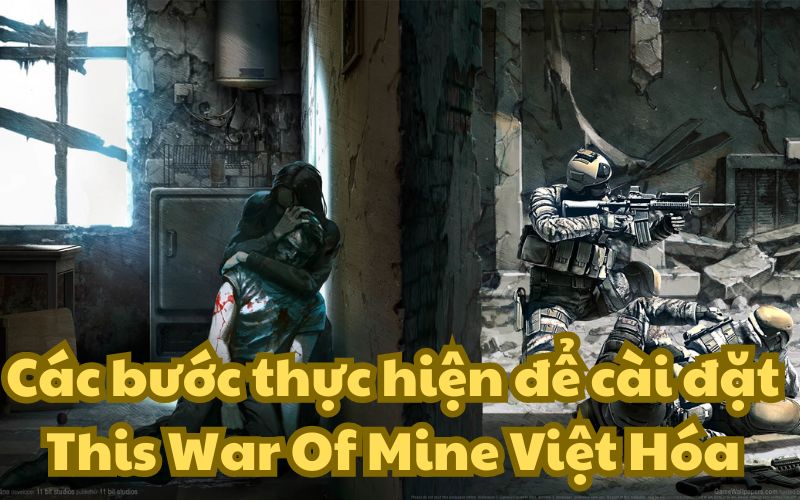 Cài đặt This War Of Mine Việt Hóa