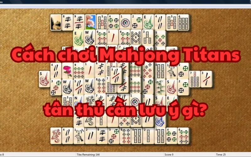 Cách chơi Mahjong Titans – tân thủ cần lưu ý gì?
