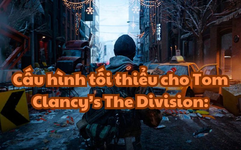 Cấu hình tối thiểu Tom Clancy’s The Division