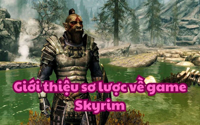 Skyrim là huyền thoại bất tử của dòng game nhập vai phương Tây với thế giới phi tuyến tính
