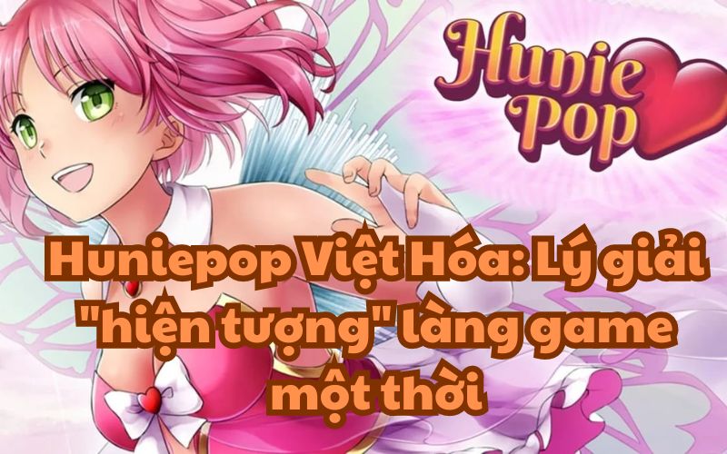 Huniepop Việt Hóa: Lý giải “hiện tượng” làng game một thời
