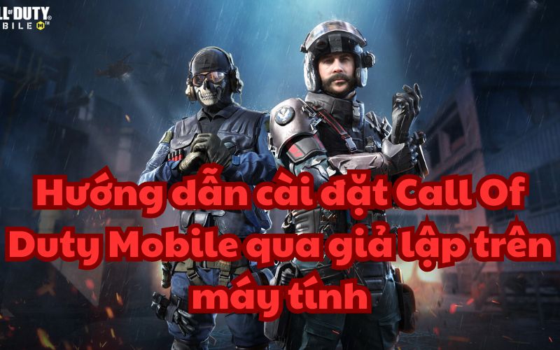 Cài đặt Call Of Duty Mobile giả lập