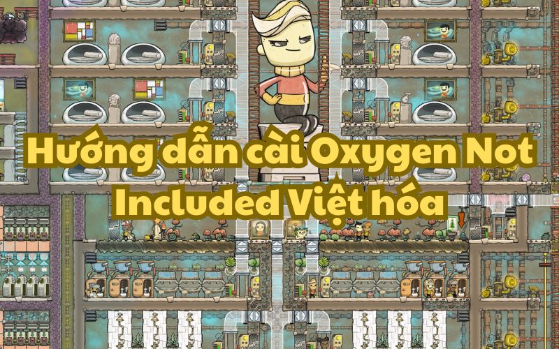Cài Oxygen Not Included Việt hóa