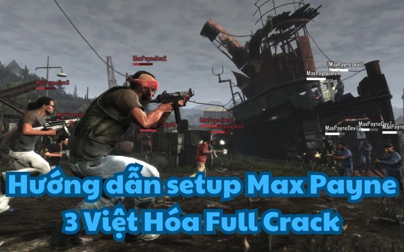 Hướng dẫn cài đặt Max Payne 3 Việt Hóa Full Crack