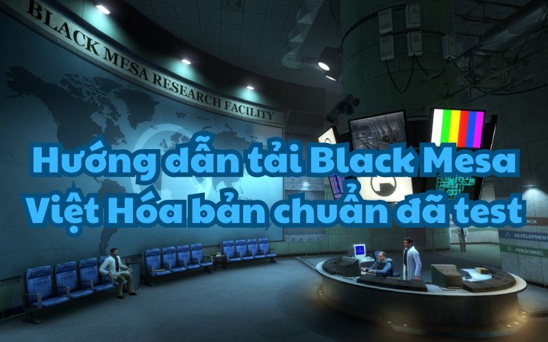 Hướng dẫn tải Black Mesa Việt Hóa bản chuẩn đã test