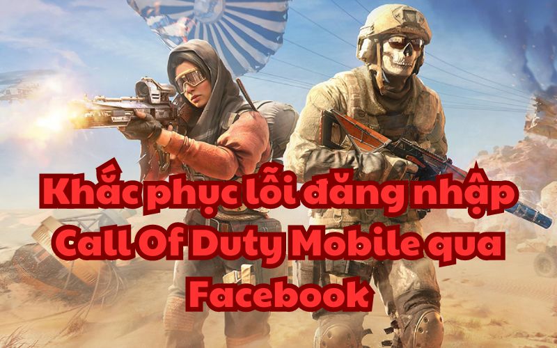 Lỗi đăng nhập Call Of Duty Mobile qua Facebook 