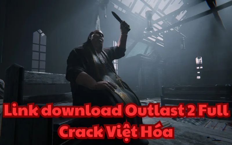 Link tải nhanh Outlast 2 Full Crack Việt Hóa