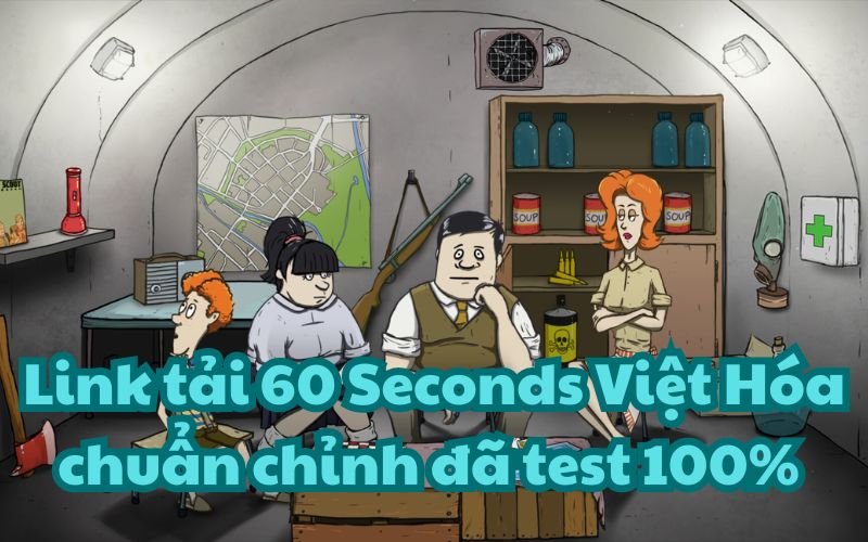 Link tải 60 Seconds Việt Hóa chuẩn chỉnh đã test 100%