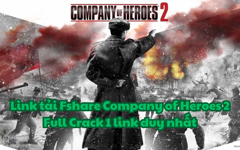 Link tải Fshare Company of Heroes 2 Full Crack 1 link duy nhất