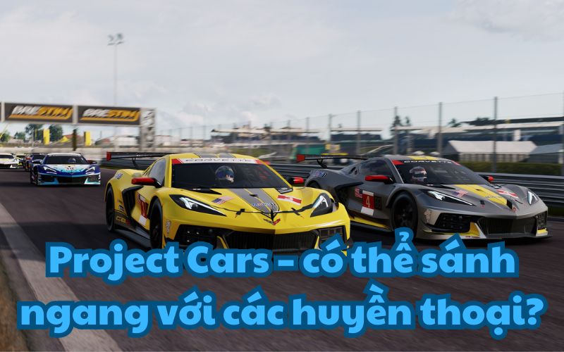Project Cars có sánh vai được với Grand Turismo, hay Need For Speed?