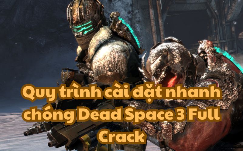 Hướng dẫn cài đặt Dead Space 3 Full Crack