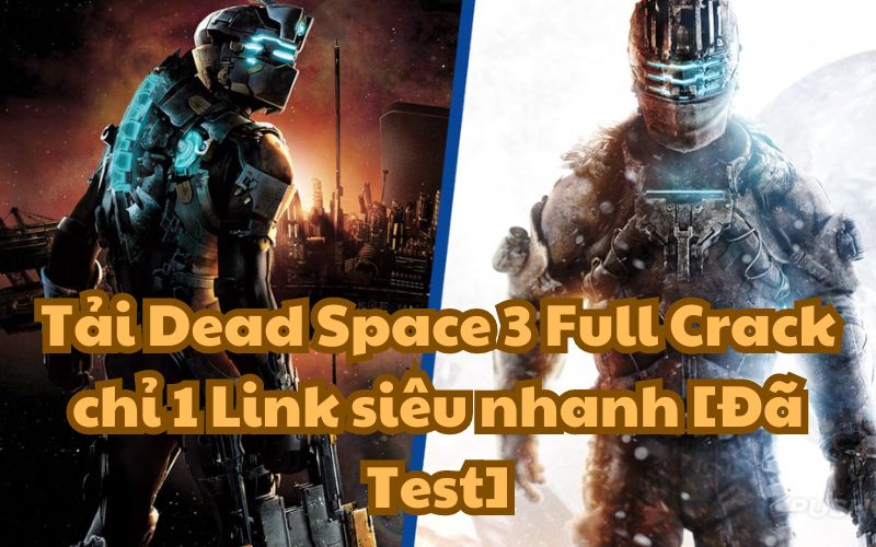 Tải Dead Space 3 Full Crack chỉ 1 Link siêu nhanh [Đã Test]