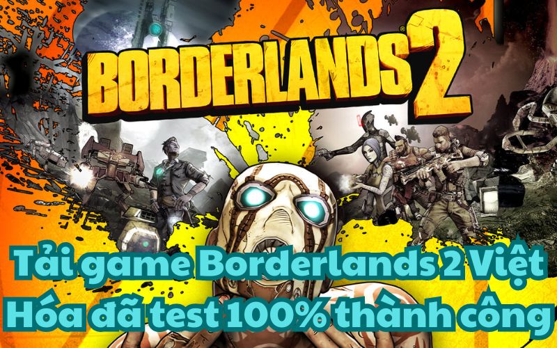 Tải game Borderlands 2 Việt Hóa đã test 100% thành công
