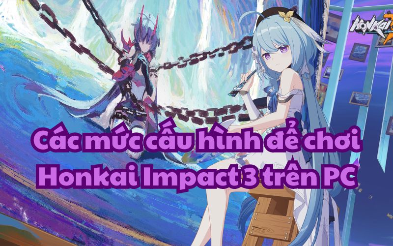 Chơi Honkai Impact 3 trên PC cực kỳ đơn giản