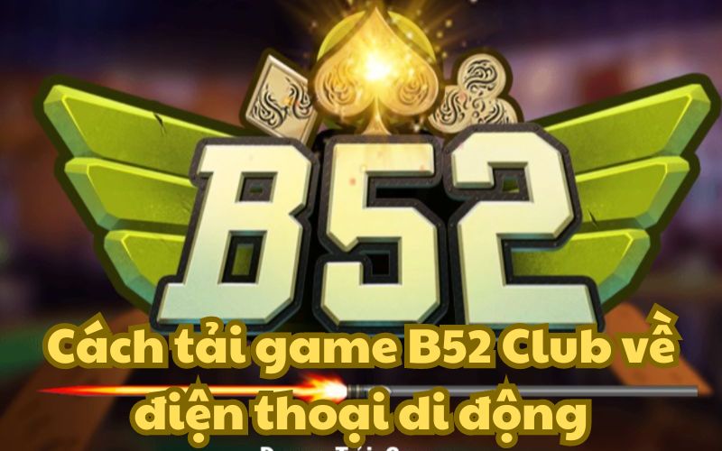 Số lượng người chơi trên di động chiếm 60% tổng số người chơi trên cổng game B52