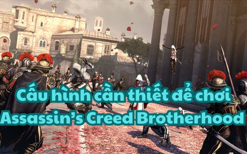 Assassin’s Creed Brotherhood có cấu hình rất nhẹ