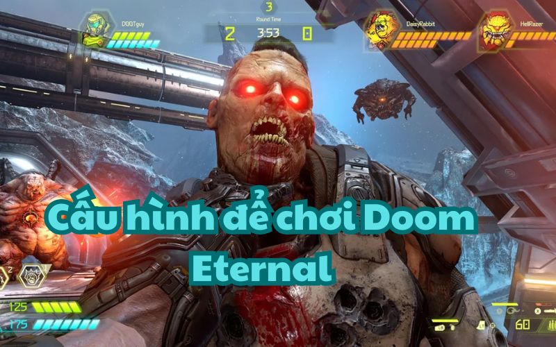 Doom Eternal là một game đòi hỏi cấu hình máy tính khá cao để có thể chơi mượt mà