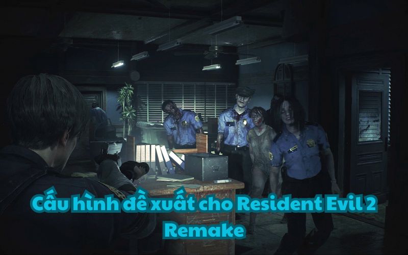 Cấu hình đề xuất cho Resident Evil 2 Remake yêu cầu game thủ phải có máy tính chơi game tầm trung binh dưới.