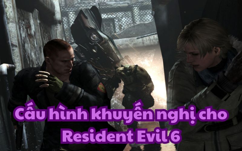 Ngay cả khi là cấu hình khuyến nghị. Resident Evil 6 vẫn khá nhẹ