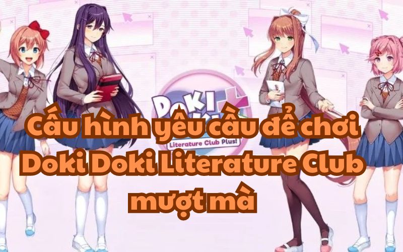 Cấu hình yêu cầu của Doki Doki Literature Club khá nhẹ