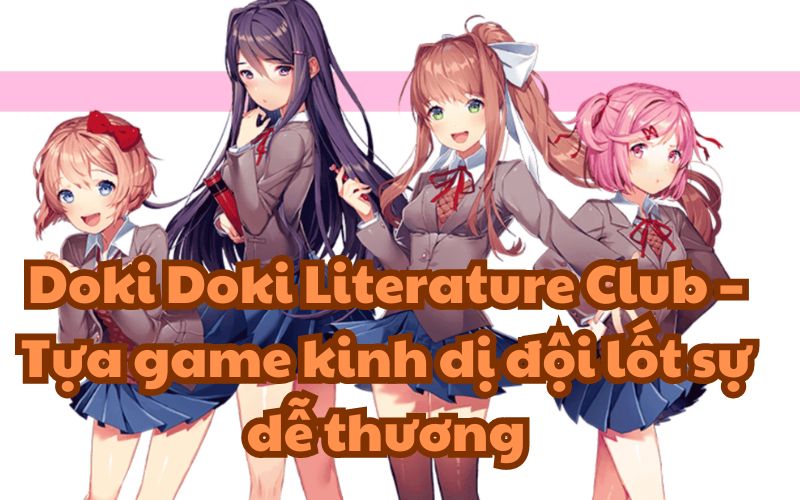 Doki Doki Literature Club nhanh chóng chuyển mình thành một cuộc phiêu lưu kinh dị tâm lý