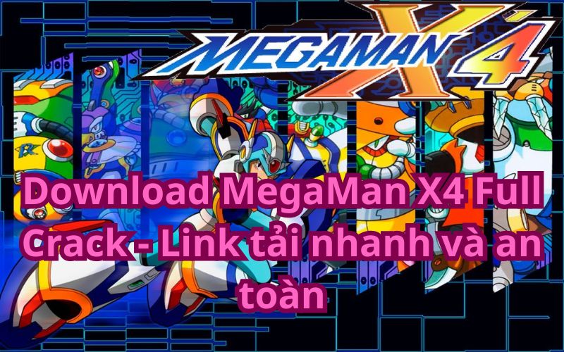 Download MegaMan X4 Full Crack – Link tải nhanh và an toàn