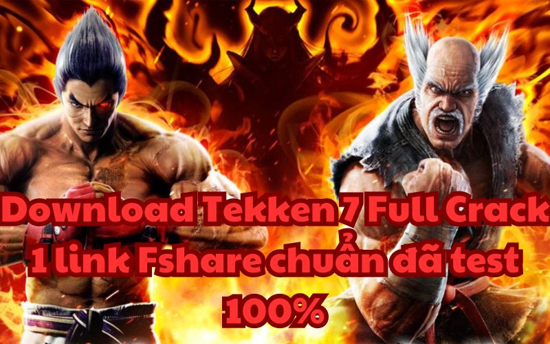 Download Tekken 7 Full Crack 1 link Fshare chuẩn đã test 100%