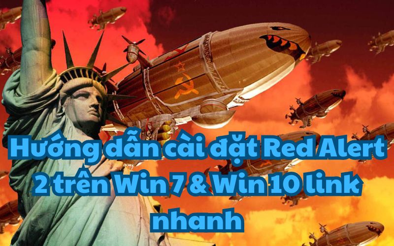 Hướng dẫn cài đặt Red Alert 2 trên Win 7 & Win 10 link nhanh