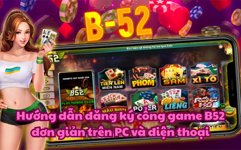 Hướng dẫn đăng ký cổng game B52 đơn giản trên PC và điện thoại