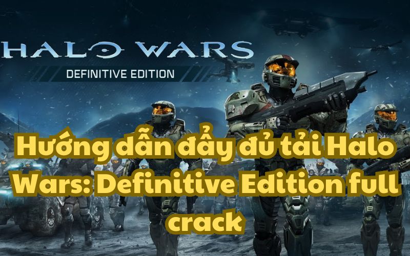 Hướng dẫn đẩy đủ tải Halo Wars: Definitive Edition full crack