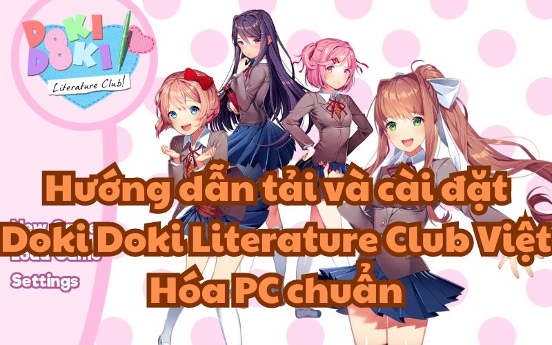 Hướng dẫn tải và cài đặt Doki Doki Literature Club Việt Hóa PC chuẩn
