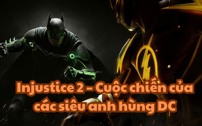 Injustice 2 là một tựa game đối kháng hấp dẫn và đầy kịch tính
