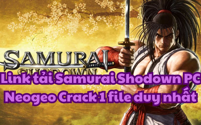 Link tải Samurai Shodown PC Neogeo Crack 1 file duy nhất