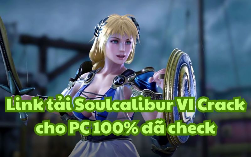 Link tải Soulcalibur VI Crack cho PC 100% đã check