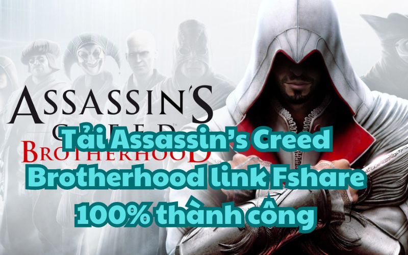 Tải Assassin’s Creed Brotherhood link Fshare 100% thành công