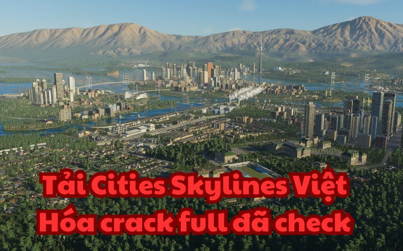 Tải Cities Skylines Việt Hóa crack full đã check
