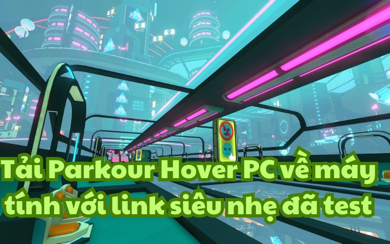 Tải Parkour Hover PC về máy tính với link siêu nhẹ đã test
