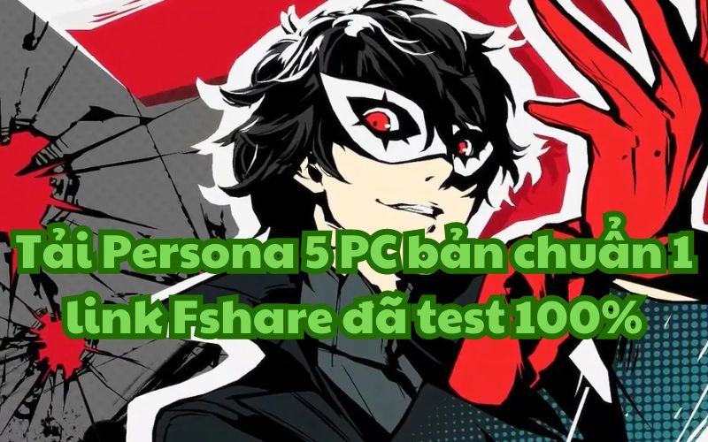 Tải Persona 5 PC bản chuẩn 1 link Fshare đã test 100%