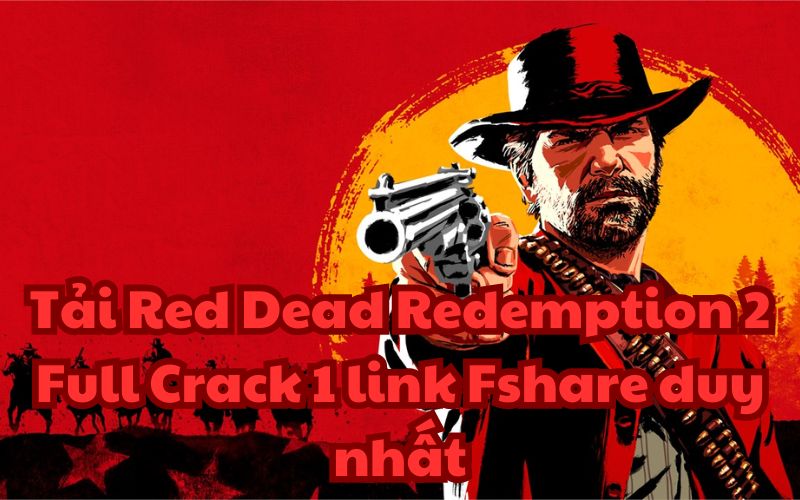 Tải Red Dead Redemption 2 Full Crack 1 link Fshare duy nhất