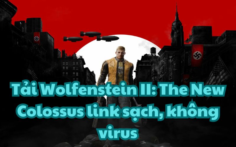 Tải Wolfenstein II: The New Colossus link sạch, không virus