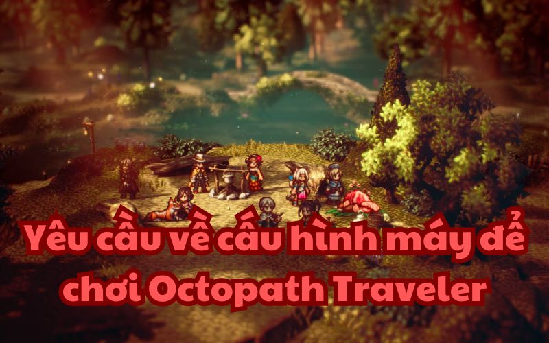 Chi tiết cấu hình Octopath Traveler