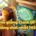 11 game giống Clash Of Clans đáng chơi nhất 2024