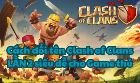 Cách đổi tên Clash of Clans LẦN 2 siêu dễ cho Game thủ