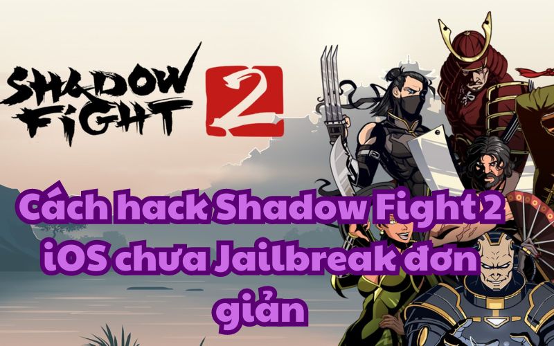 Cách hack Shadow Fight 2 iOS chưa Jailbreak đơn giản