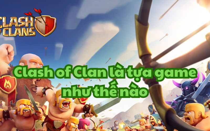 Clash of Clans là một game chiến thuật trên di động miễn phí