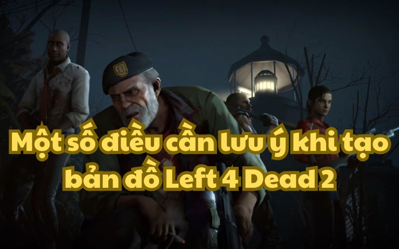 Bạn cũng có thể học hỏi cách tạo bản đồ trong Left 4 Dead 2 từ những người chơi chuyên nghiệp