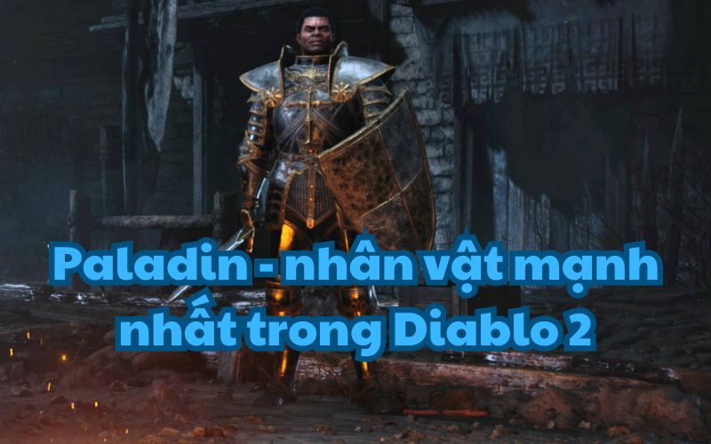 Paladin được nhiều game thủ cho rằng là mạnh nhất trong Diablo 2